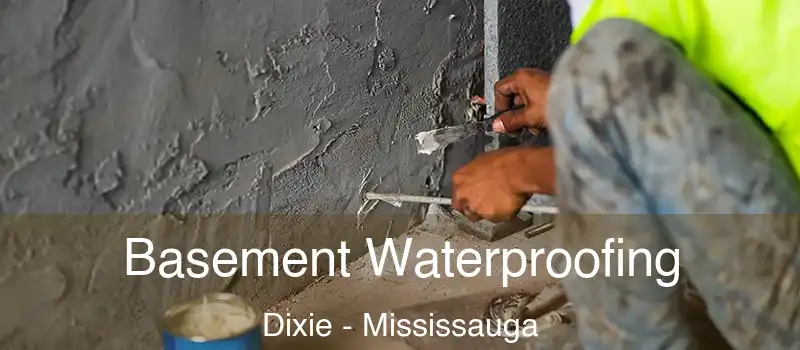 Basement Waterproofing Dixie - Mississauga