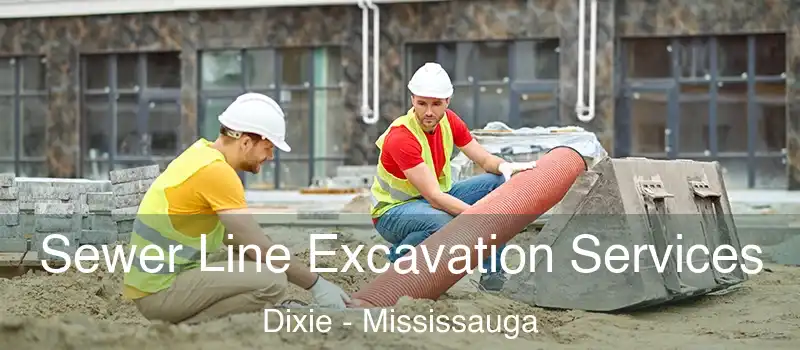Sewer Line Excavation Services Dixie - Mississauga
